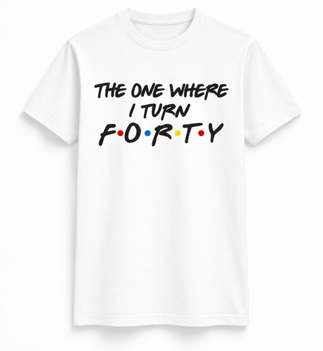 The One Where I Turn Forty Tee