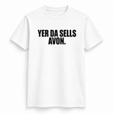 Yer Da Sells Avon T-Shirt