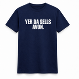 Yer Da Sells Avon T-Shirt