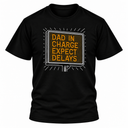 Dad In Charge Expect Delays T-Shirt