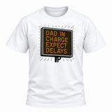 Dad In Charge Expect Delays T-Shirt