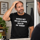 Does My Head Look Bald In This T Shirt
