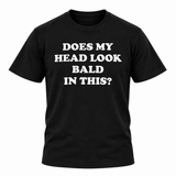 Does My Head Look Bald In This T Shirt