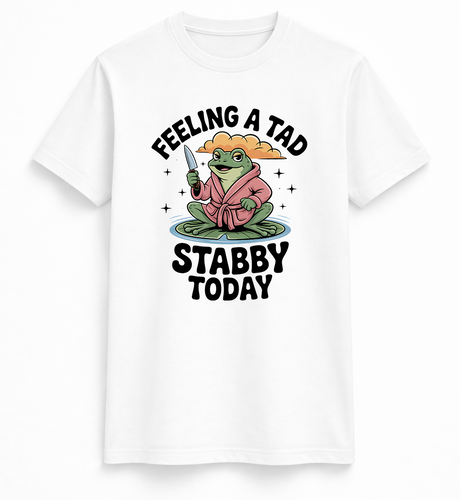 Feeling A Tad Stabby Tee