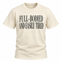Full-Bodied And Easily Tired Tee