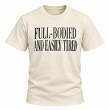 Full-Bodied And Easily Tired Tee