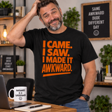 I Came I Saw I Made It Awkward T-Shirt