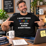 I Don't Need Google My Kids Know Everything T Shirt