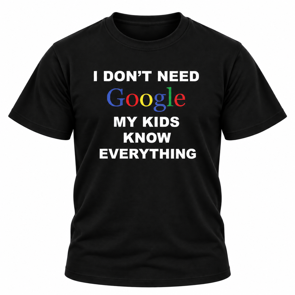 I Don't Need Google My Kids Know Everything T Shirt