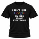 I Don't Need Google My Kids Know Everything T Shirt