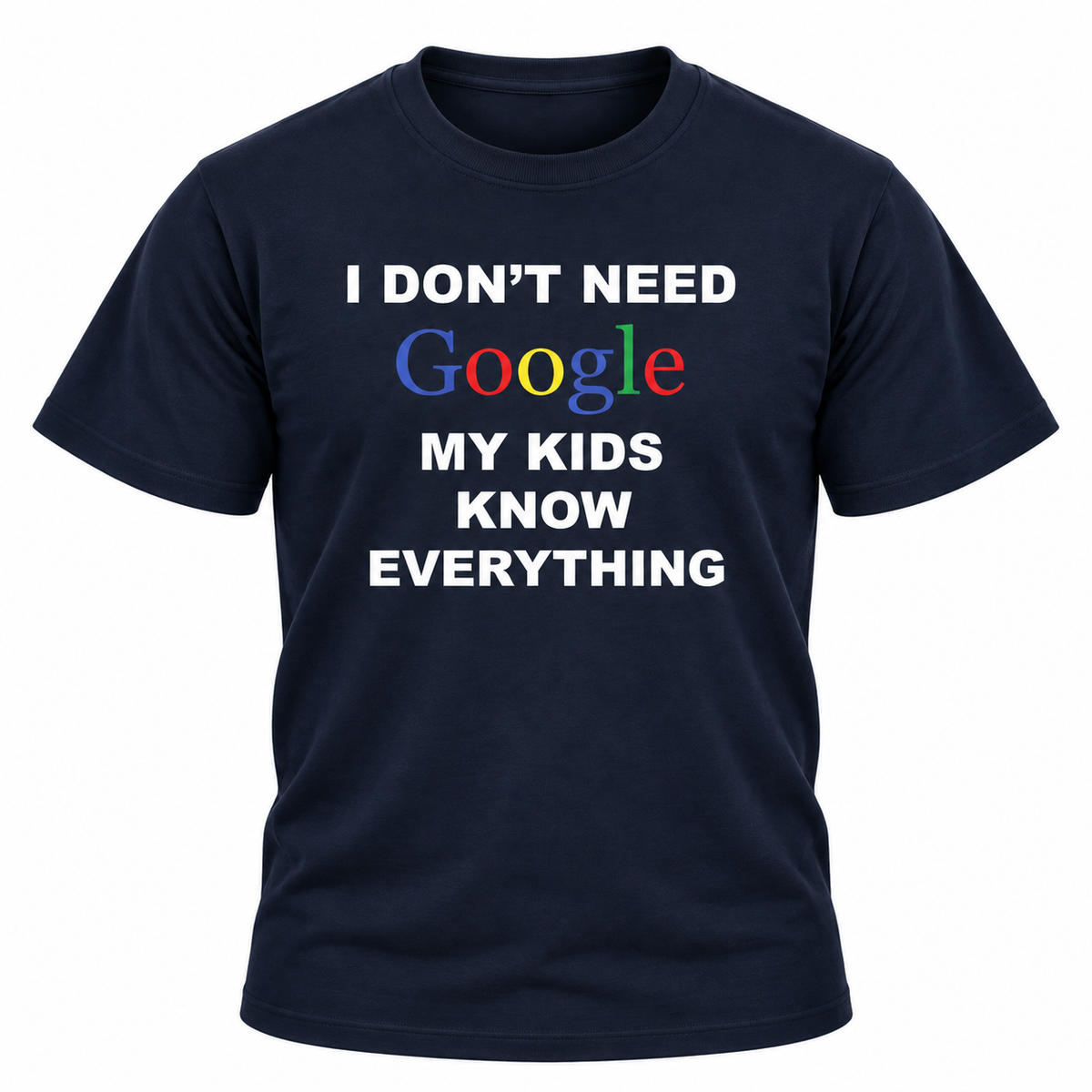 I Don't Need Google My Kids Know Everything T Shirt