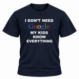 I Don't Need Google My Kids Know Everything T Shirt