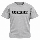 I Don't Snore I Dream I'm a Motorcycle T Shirt