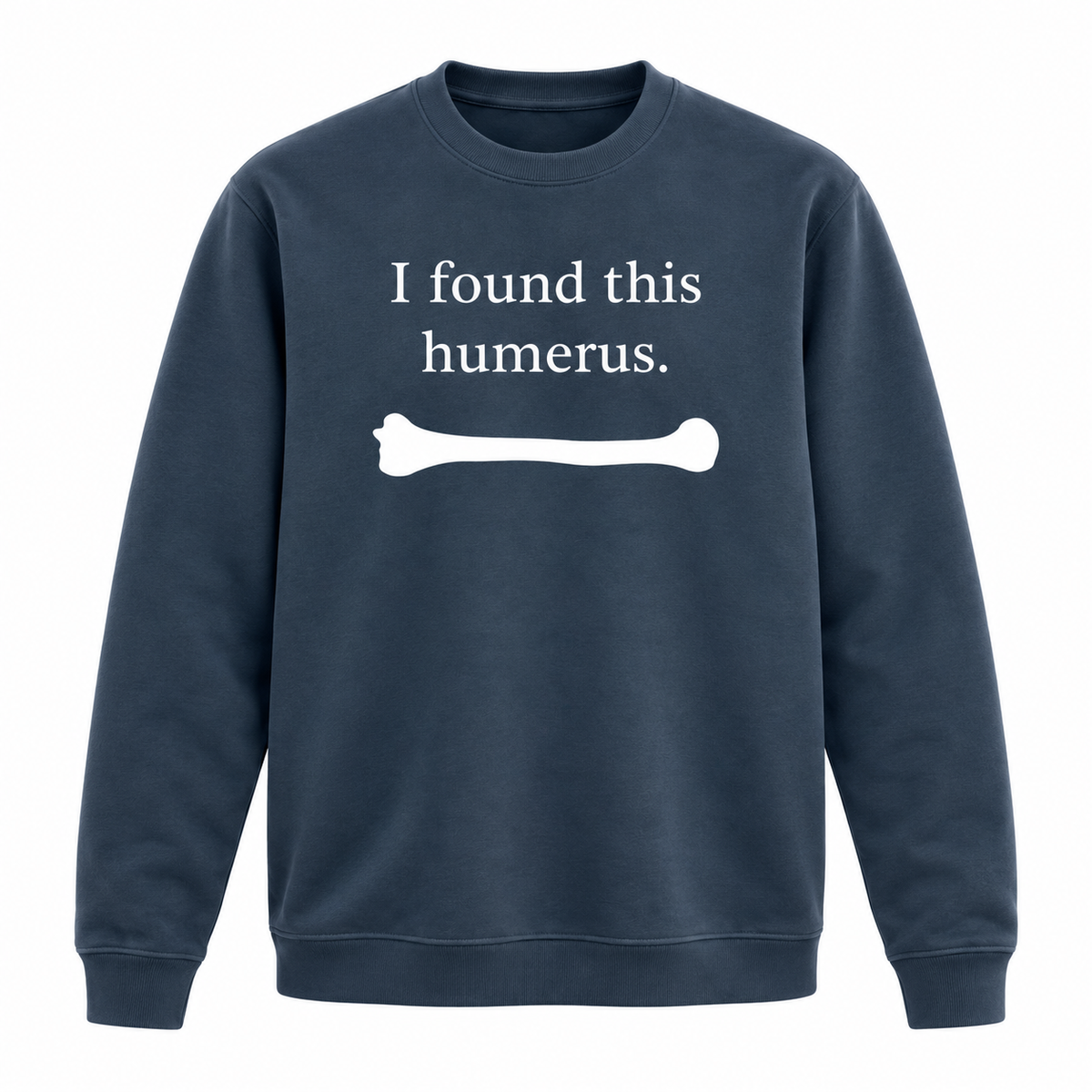 I Found This Humerus Sweatshirt