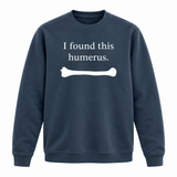 I Found This Humerus Sweatshirt
