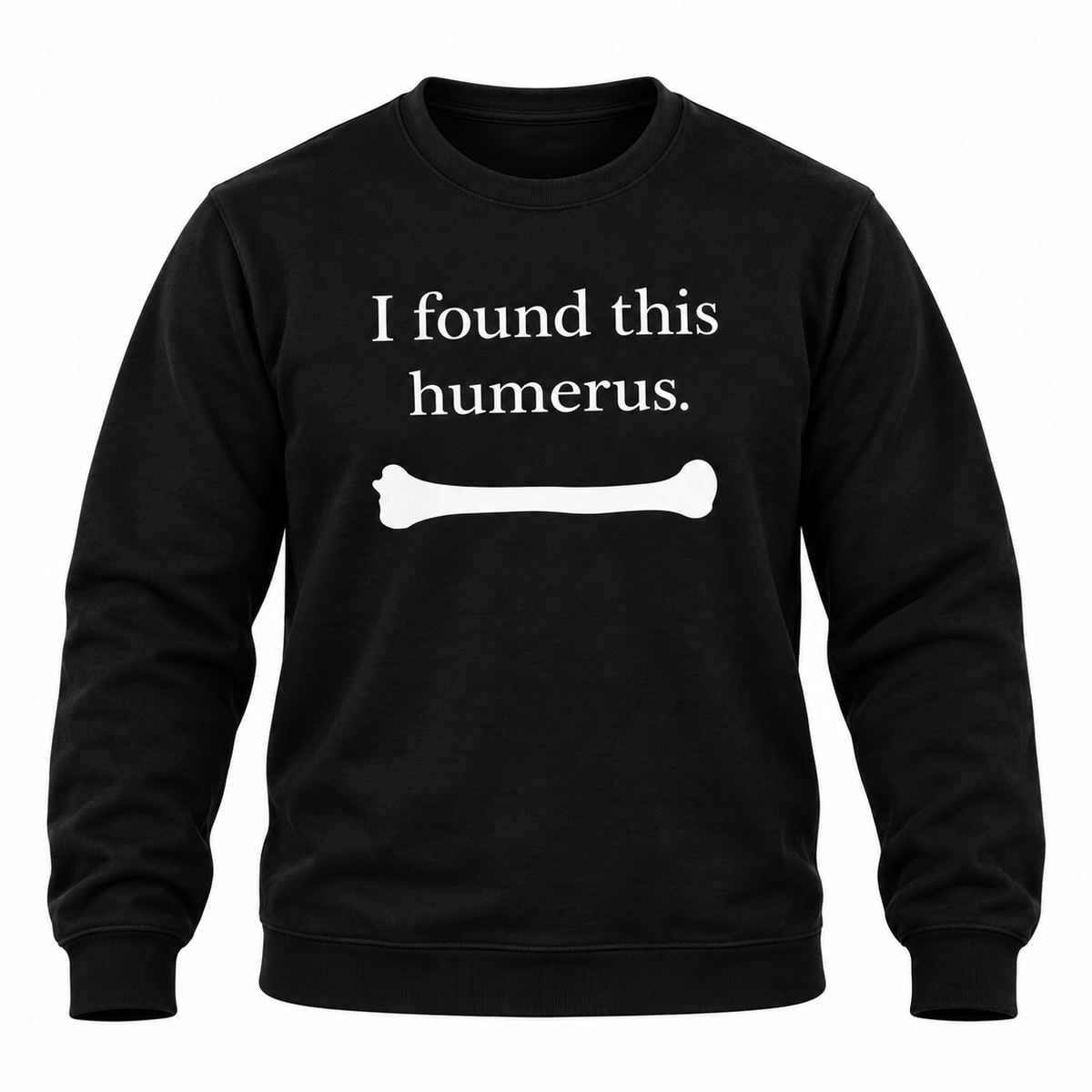I Found This Humerus Sweatshirt