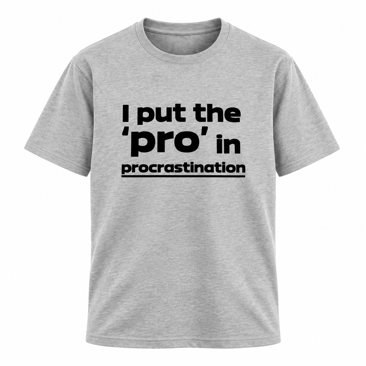 I Put The Pro In Procrastination T Shirt