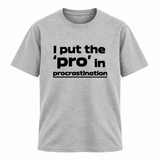 I Put The Pro In Procrastination T Shirt