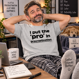 I Put The Pro In Procrastination T Shirt