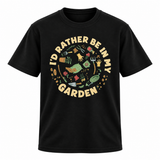 I'd Rather Be In My Garden T-shirt