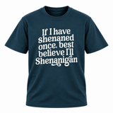 I'll Shenanigan T Shirt