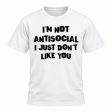 I'm Not Antisocial I Just Don't Like You T-Shirt