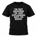 I'm Not Arguing T Shirt