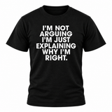 I'm Not Arguing T Shirt