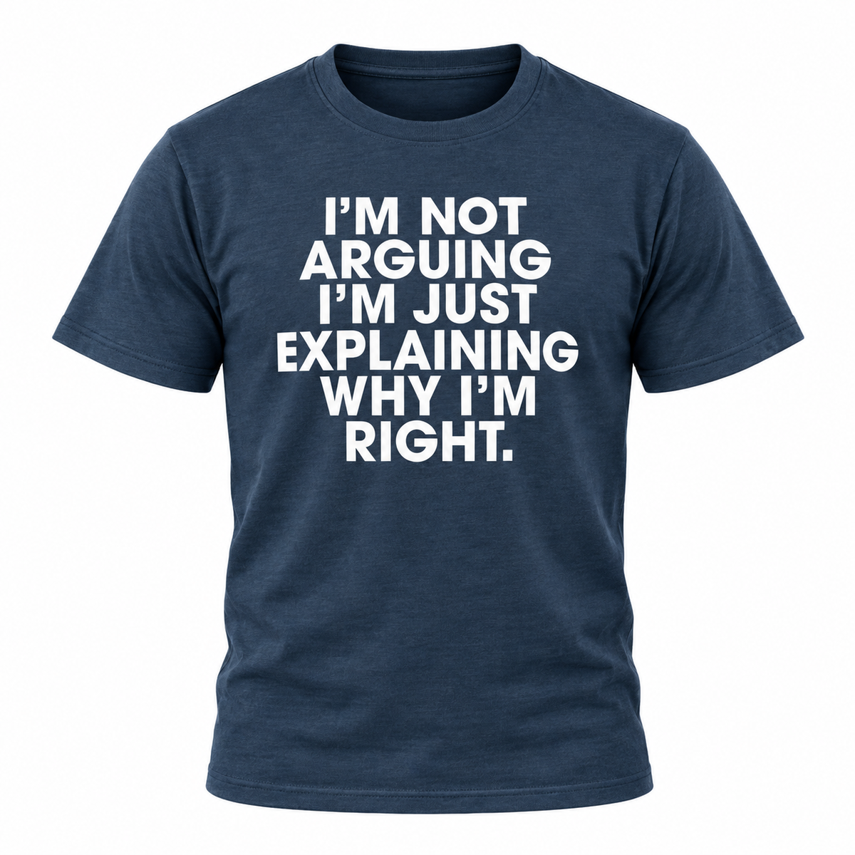 I'm Not Arguing T Shirt
