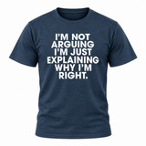 I'm Not Arguing T Shirt