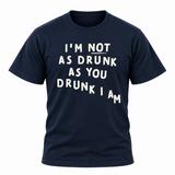 I'm Not Drunk  T-Shirt