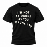 I'm Not Drunk  T-Shirt
