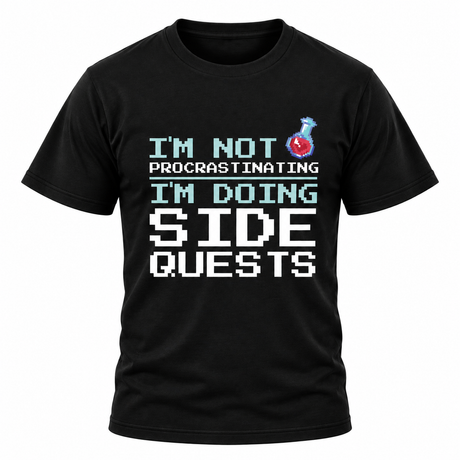 I'm Not Procrastinating I'm Doing Side Quests T Shirt