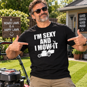 I'm Sexy And I Mow It T Shirt