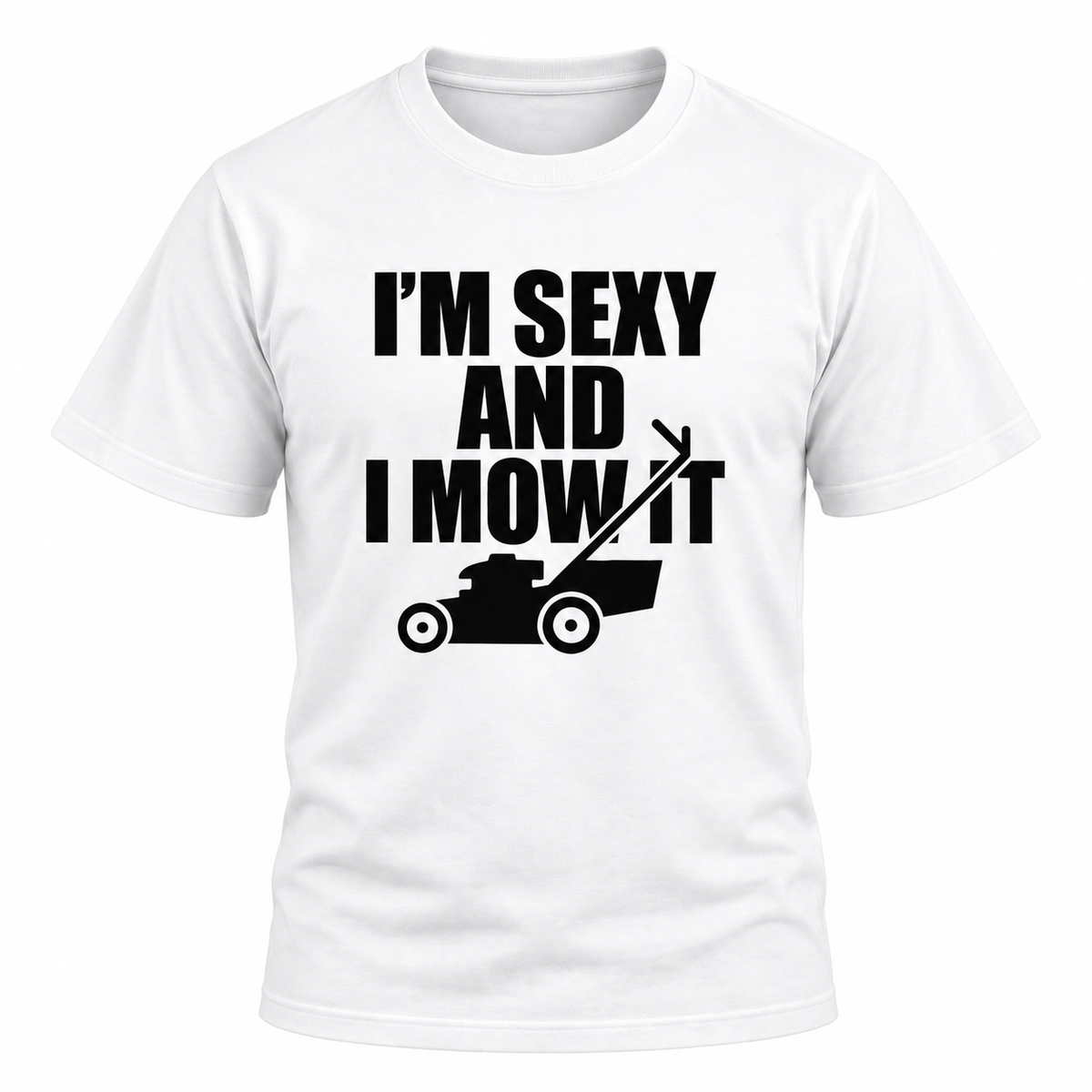 I'm Sexy And I Mow It T Shirt