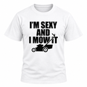 I'm Sexy And I Mow It T Shirt