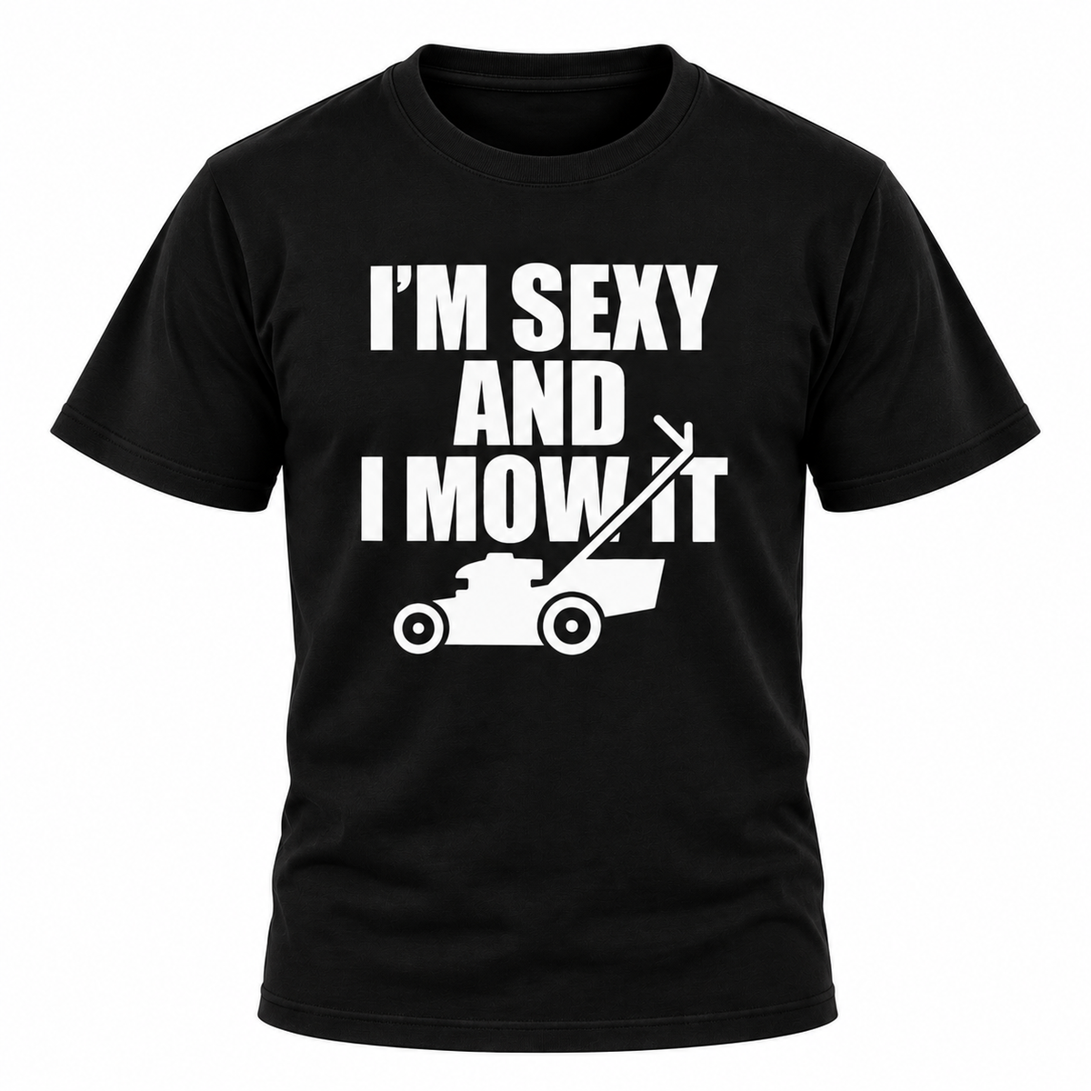 I'm Sexy And I Mow It T Shirt