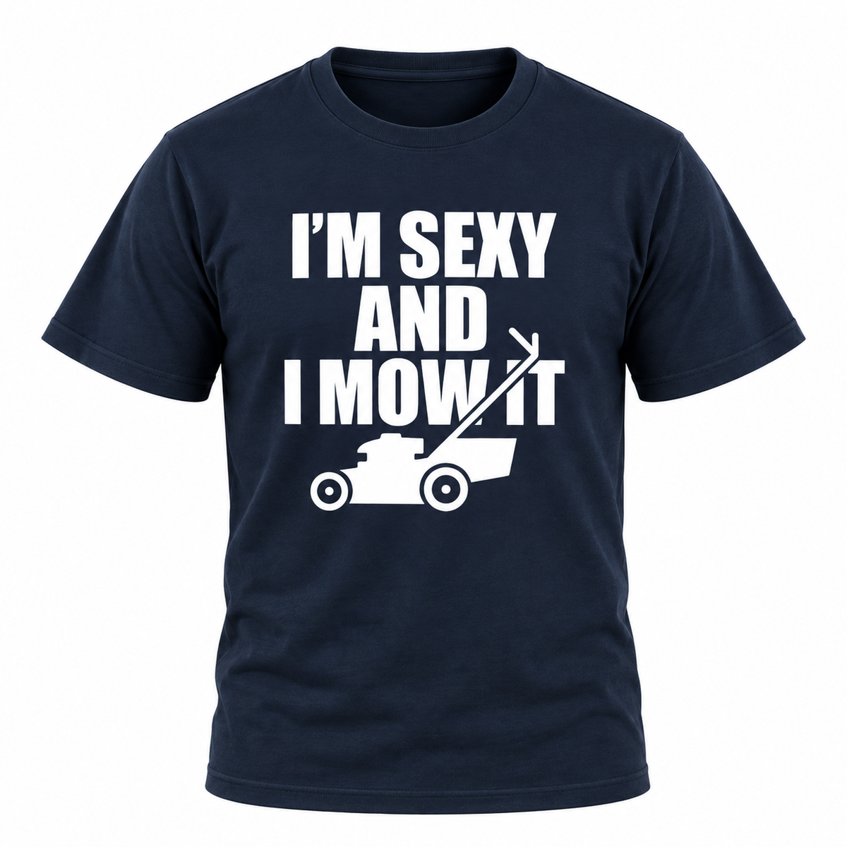 I'm Sexy And I Mow It T Shirt