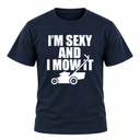 I'm Sexy And I Mow It T Shirt