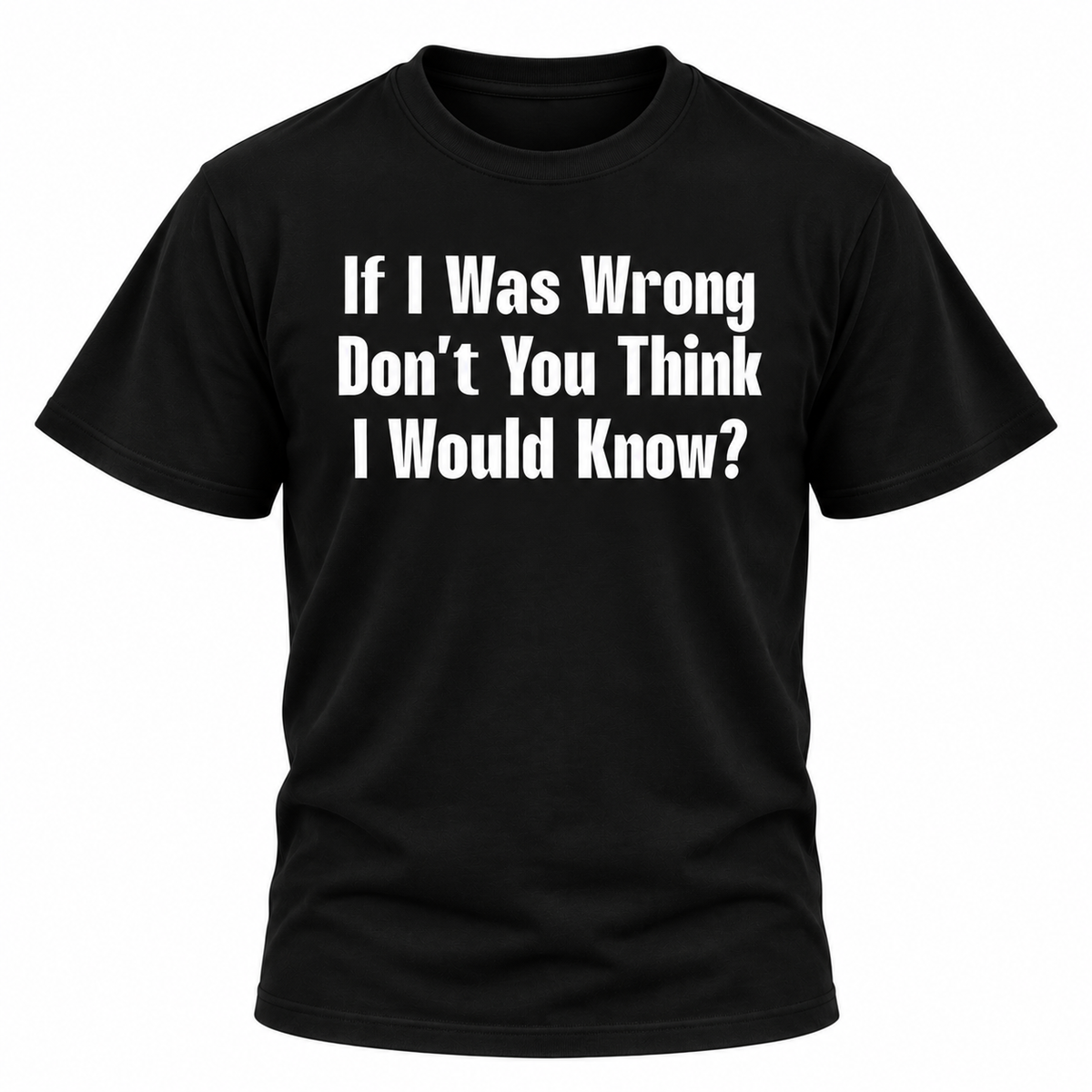 If I Was Wrong T Shirt