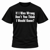 If I Was Wrong T Shirt