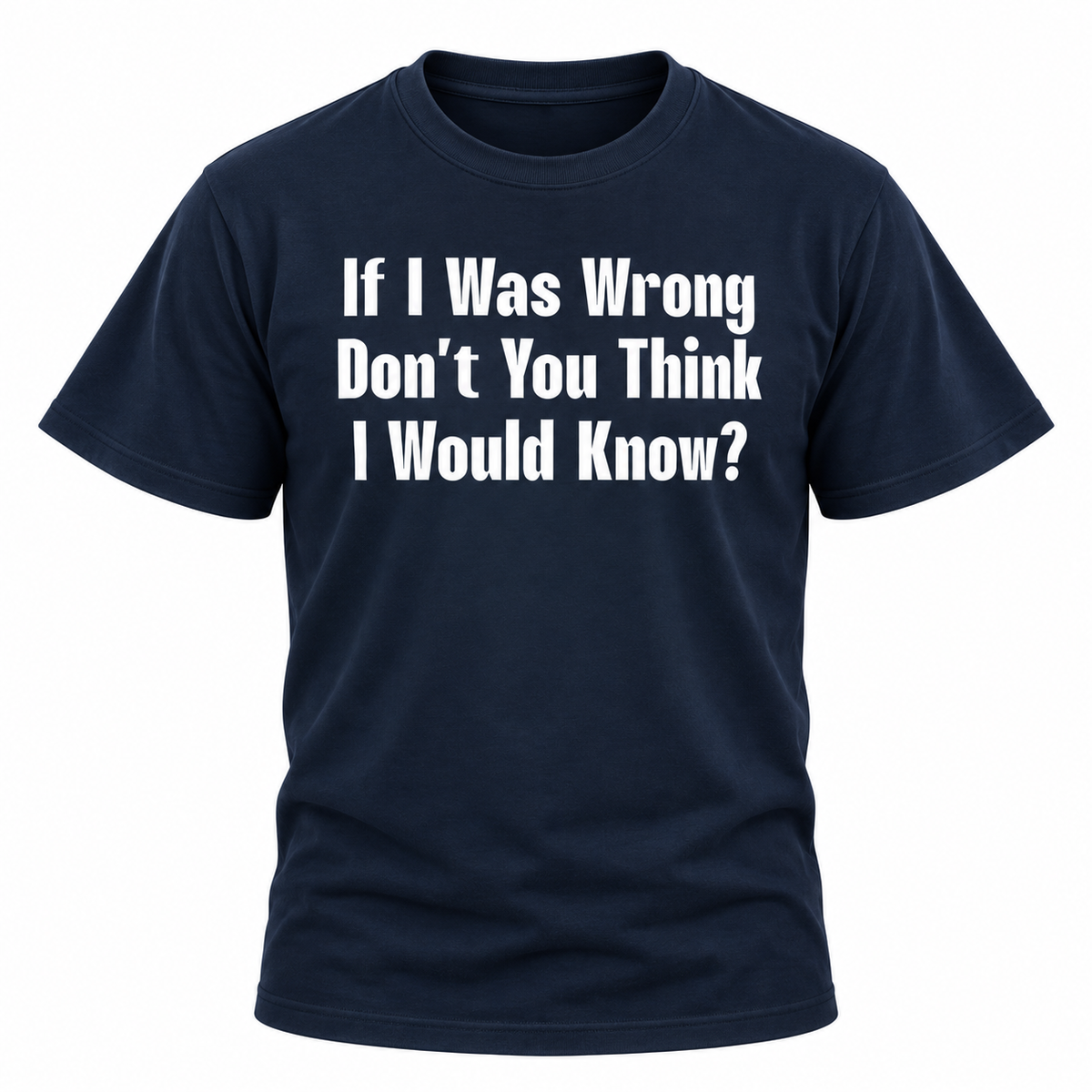 If I Was Wrong T Shirt
