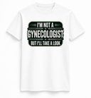 Im not a gynecologist tee