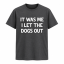 It Was Me I Let The Dogs Out Tee