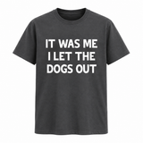 It Was Me I Let The Dogs Out Tee