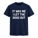 It Was Me I Let The Dogs Out Tee