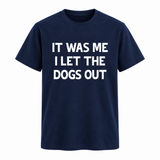 It Was Me I Let The Dogs Out Tee