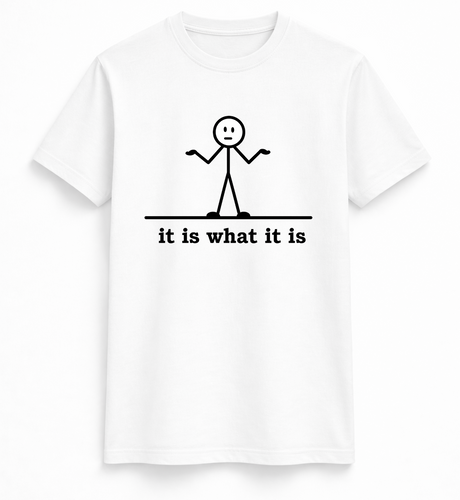 It Is What It Is Tee