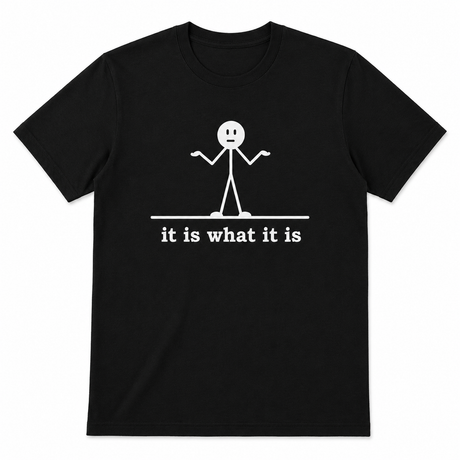 It Is What It Is Tee