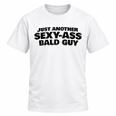 Just Another Sexy Bald Guy T-Shirt